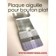 Plaque aig bouton plate